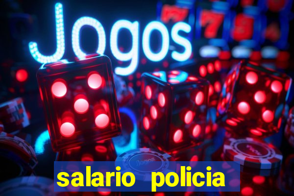 salario policia civil da bahia